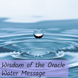 Wisdom of the Oracle Water Message