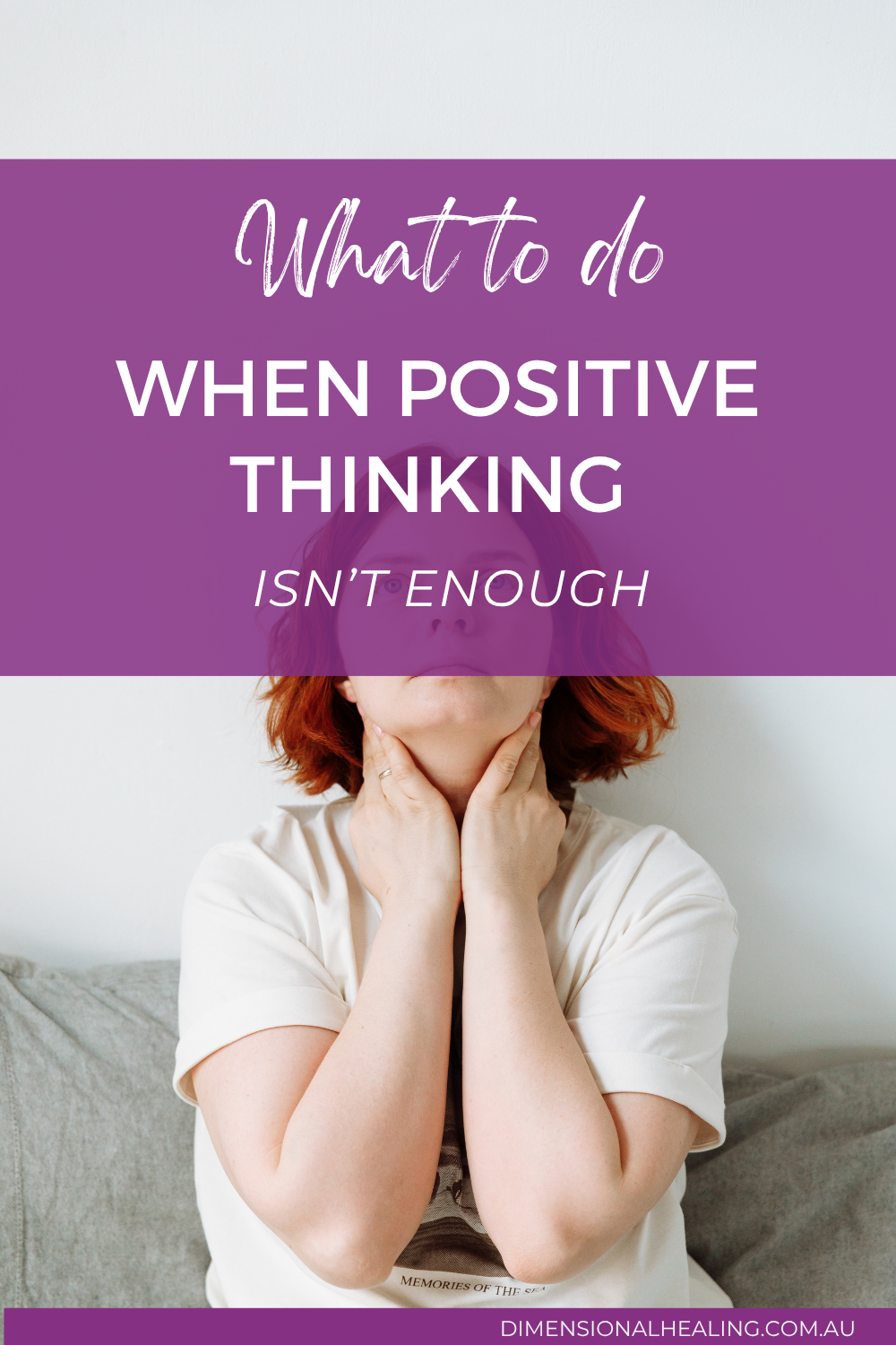 woman sitting looking upwards with hands at her throat struggling with why positive thinking hasn't helped her